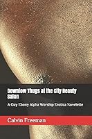 Downlow Thugs at the City Beauty Salon: A Gay Ebony Alpha Worship Erotica Novelette 1520131755 Book Cover