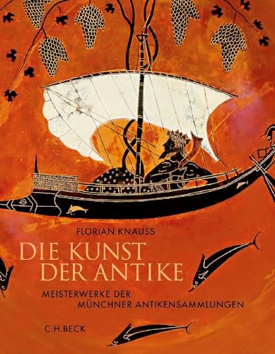 Die Kunst der Antike: Meisterwerke der Münchner Antikensammlungen