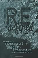 Redefined: Becoming a Fearlessly Unique Teacher in a Traditional World 1548515701 Book Cover