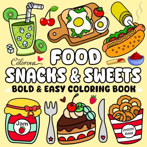 Food & Snacks Bold and Easy Coloring Book: Fun Hand-Drawn Illustrations for Adults and Kids Featuring Simple Big Designs of Tasty Treats, Drinks, ... for Fast-Food & Sweets Lovers Relaxation