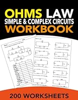 Ohm's Law Workbook Simple and Complex Circuits: 200 unique worksheets featuring resistors in series and parallel for in-depth electrical analysis B0CQX8ZWP6 Book Cover
