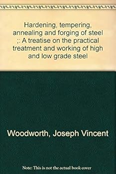 Paperback Hardening, tempering, annealing and forging of steel ;: A treatise on the practical treatment and working of high and low grade steel Book