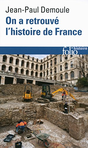 Télécharger On a retrouvé l'histoire de France: Comment l'archéologie raconte notre passé PDF