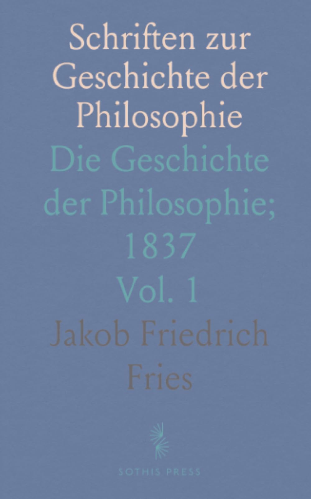Schriften zur Geschichte der Philosophie: Die Geschichte der Philosophie; 1837