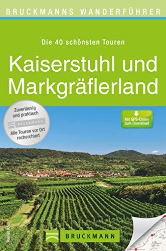 Bruckmanns Wanderführer Kaiserstuhl und Markgräflerland: Wanderführer Kaiserstuhl und Markgräflerland. 40 Touren entlang der badischen Weinstraße zwischen ... und Weil am Rhein erleben und genießen.