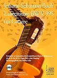  Lautensuite in g-Moll, BWV 995 eingerichtet für Gitarre.: Erstmals in leicht spielbarer Barock-Stimmung (E-A-D Fis-H-D, Capo III) \