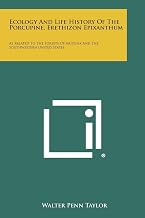 Ecology and Life History of the Porcupine, Erethizon Epixanthum: As Related to the Forests of Arizona and the Southwestern United States