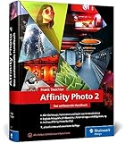 Affinity Photo 2: Das umfassende Standardwerk zur Bildbearbeitung – alles zu Version 2.1