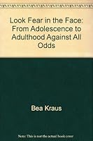 Look Fear in the Face: From Adolescence to Adulthood Against All Odds 096574020X Book Cover