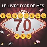  Le livre d\'or de mes fabuleux 70 ans: Livre d\'or à personnaliser et à offrir à une femme - spécial anniversaire - thème Las Vegas