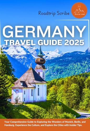Germany Travel Guide 2025: Your Comprehensive Guide to Exploring the Wonders of Munich, Berlin, and Hamburg. Experience the Culture, and Explore the Cities ... the Soul of Europe One Country at a Time.)