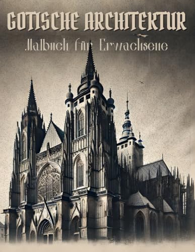 Gotische Architektur Malbuch für Erwachsene: Architektur-Fragmente, Kathedralen, Fenster & Details – 88 Motive zum Ausmalen mit schwarzen Rückseiten