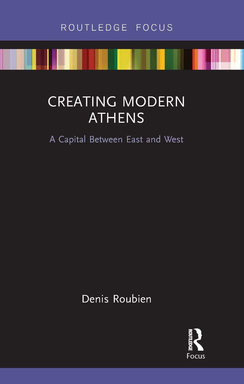 Creating Modern Athens: A Capital Between East and West (Routledge Focus on Urban Studies)