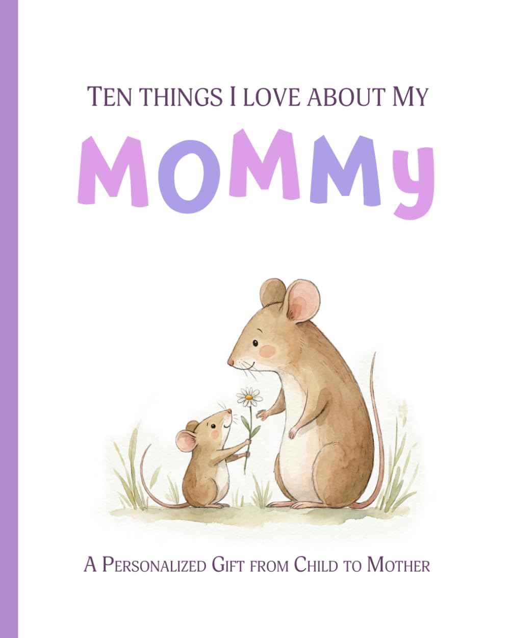 Ten Things I Love About My Mommy: A Personalized Gift from Child to Mother