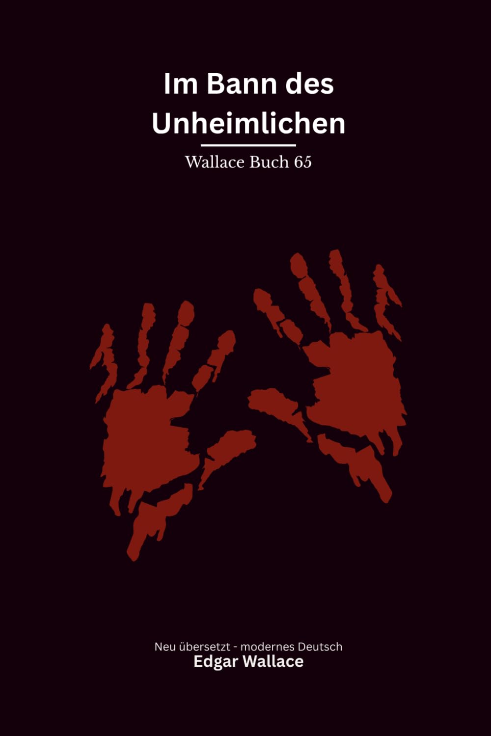 Im Bann des Unheimlichen: Ein klassischer Edgar-Wallace-Kriminalroman um dunkle Macht, Mord und unheimliche Geheimnisse, modern neu übersetzt