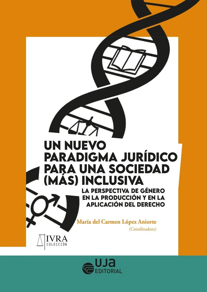 Un nuevo paradigma jurídico para una sociedad (más) inclusiva La perspectiva de género en la producción y en la aplicación del derecho.: La ... producción y en la aplicación del derecho: 7