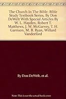 The Church In The Bible: Bible Study Textbook Series, By Don DeWelt With Special Articles By W. L. Hayden, Robert T. Matthews, J. W. McGarvey, T. H. Garrison, M. B. Ryan, Willard Vanderford B000J30Z9O Book Cover
