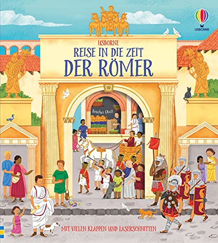 Reise in die Zeit der Römer: mit vielen Klappen und Laserschnitten (Reise-in-die-Zeit-Reihe)