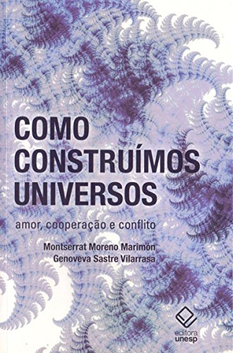 Como construímos universos: Amor, cooperação e conflito