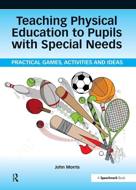 Teaching Physical Education to Pupils with Special Needs: Practical Games, Activities and Ideas (Speechmark Practical Resource)      1st Edition