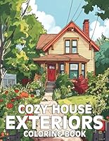 Cozy House Exteriors Coloring Book: Adorable Coloring Pages For Adults With Beautiful Houses, Cozy Cabins, Luxurious Mansions, and Country Homes B0CRLG434K Book Cover