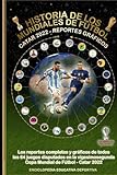  HISTORIA DE LOS MUNDIALES DE FÚTBOL - CATAR 2022: REPORTES GRÁFICOS