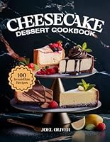 CHEESECAKE DESSERT COOKBOOK: From Creamy Classics to Decadent Twists—Baked, No-Bake, and Flavored Creations for Holidays, Parties, and Everyday Indulgence (DESSERTS COOKBOOK FOR EVERYONE) B0F62J2YVY Book Cover