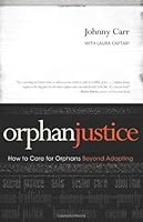 Orphan Justice: How to Care for Orphans Beyond Adopting by Johnny Carr B01FIXPQHA Book Cover
