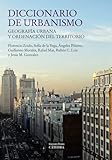 Diccionario de urbanismo: Geografía Urbana Y Ordenación Del Territorio