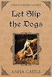 Let Slip the Dogs (A Francis Bacon Mystery)