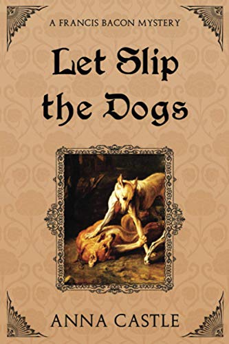 Let Slip the Dogs (A Francis Bacon Mystery)
