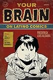 Your Brain on Latino Comics: From Gus Arriola to Los Bros Hernandez (Cognitive Approaches to Literature and Culture)