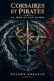 Corsaires et pirates: La mer et ses alibis...