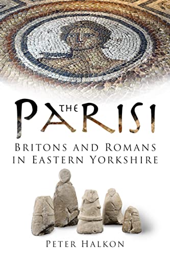 The Parisi: Britains and Romans in Eastern Yorkshire (English Edition)