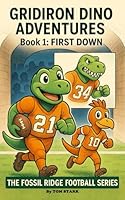 Gridiron Dino Adventures: First Down (The Fossil Ridge Football Series) B0G2SQQKLL Book Cover