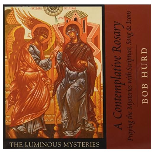 A Contemplative Rosary: Praying the Mysteries with Scripture, Song & Icons (The Luminous Mysteries)