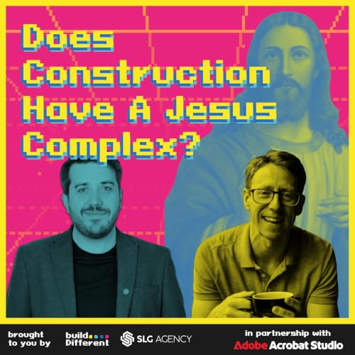 Does Construction Have A Jesus Complex? | Episode 129