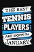The Best Tennis Players Are Born In January Journal: Tennis Player Gifts, Funny Lined Notebook, Birthday Gift for Tennis Players