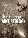 The World Encyclopedia of Archaeology: The World's Most Significant Sites...