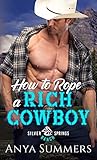 How To Rope A Rich Cowboy (Silver Springs Ranch Book 2)