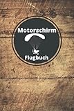 motorschirm schweiz  Motorschirm Flugbuch: Logbuch für Motorschirm Piloten zum selber dokumentieren - Paramotor Flugsport - 110 Seiten im praktischen A5 Format