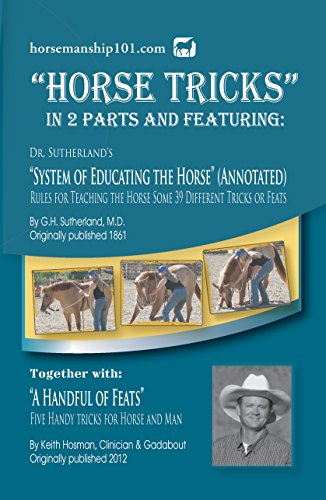 Horse Tricks Featuring Dr. Sutherland's System of Educating the Horse (Annotated) Together with 