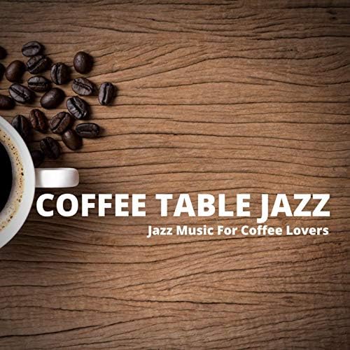 Jazz Music For Coffee Lovers Coffee Table Jazz Amazon.fr