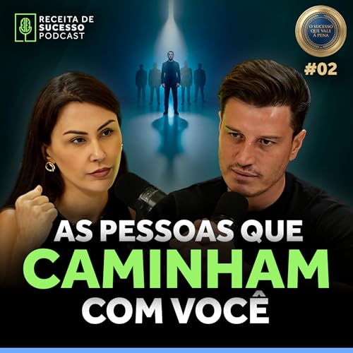 #02 - AS PESSOAS QUE CAMINHAM COM VOC&Ecirc; | Sucesso que vale a pena