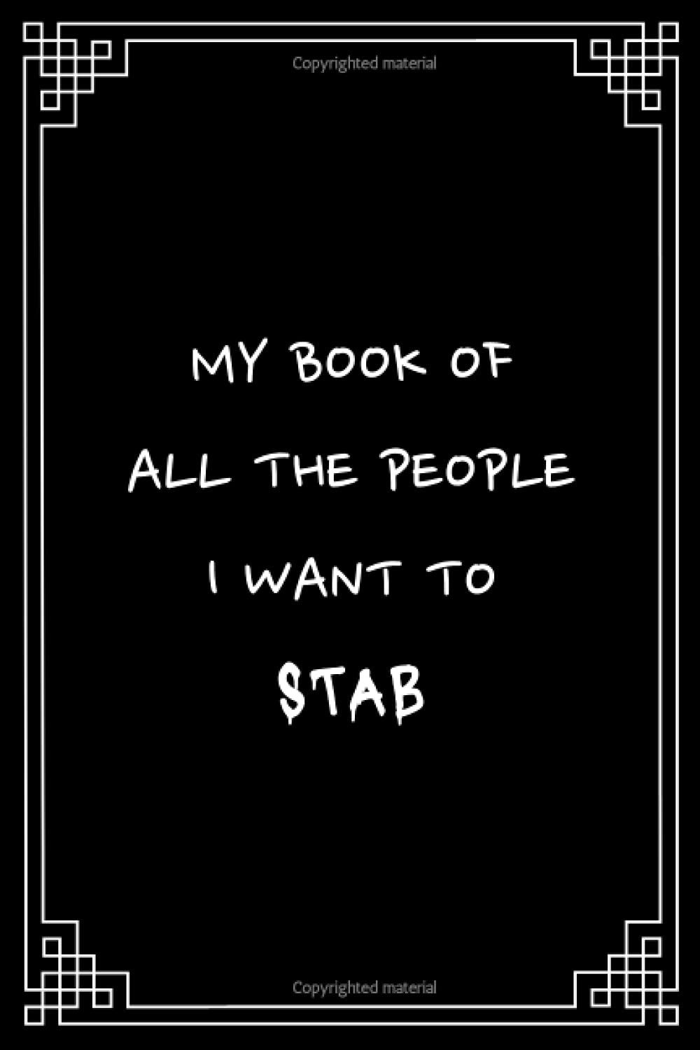 My Book Of All The People I want To Stab: Funny Dark Humor Lined Notebook