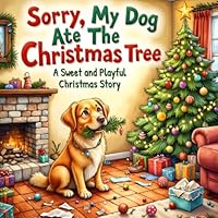 Sorry, My Dog Ate The Christmas Tree