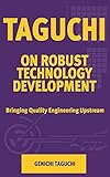 Taguchi on Robust Technology Development: Bringing Quality Engineering Upstream (Asme Press Series on International Advances in Design Productivity)