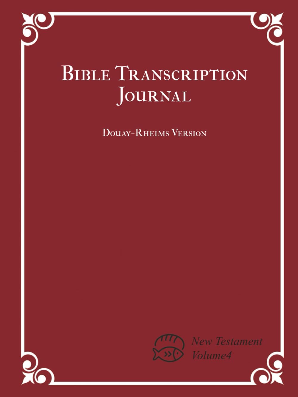 Bible Transcription Journal - New Testament Volume 4: Traditional Catholic Bible based on Douay–Rheims Version