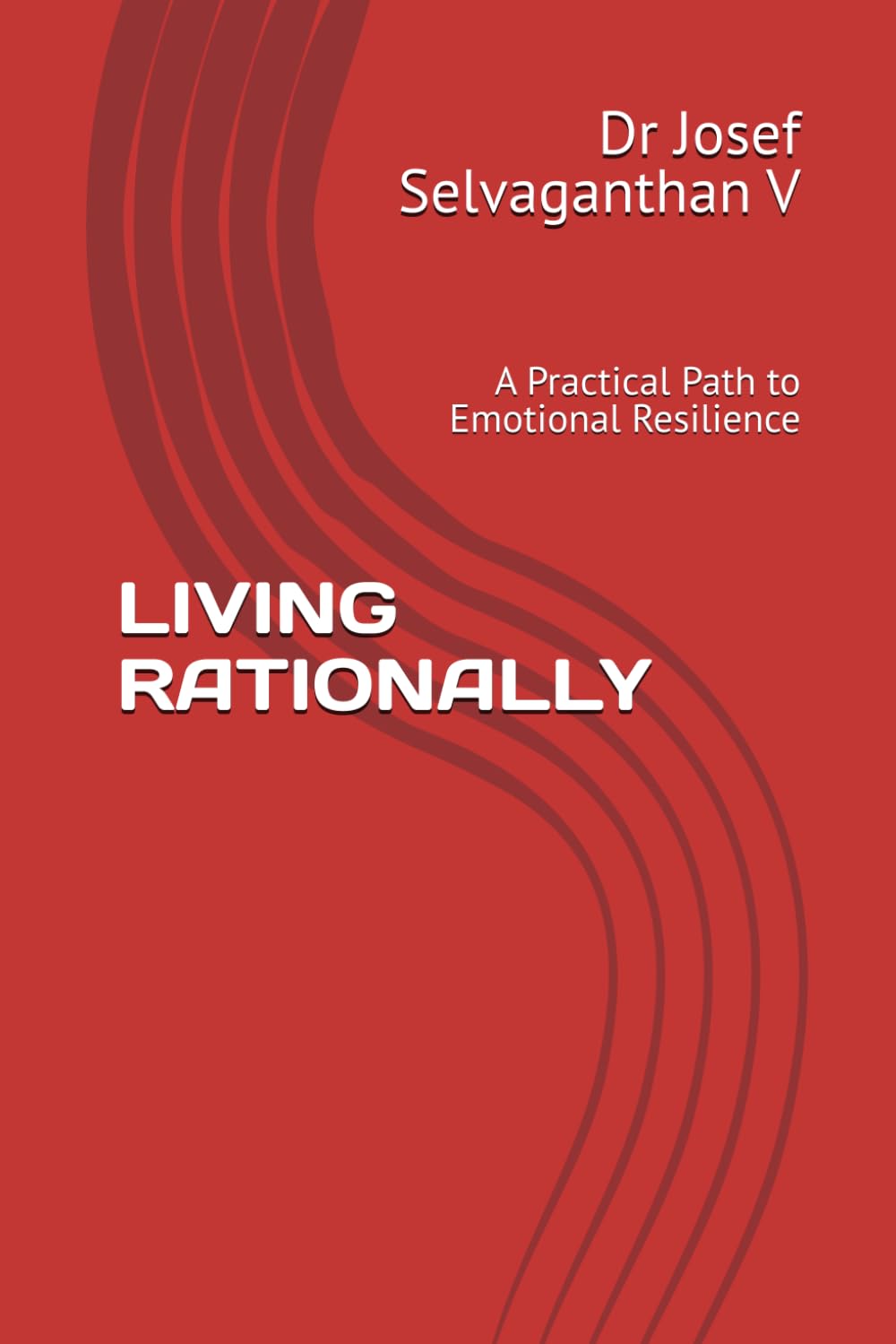 LIVING RATIONALLY: A Practical Path to Emotional Resilience