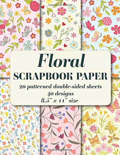 Floral Scrapbook Paper: 20 patterned double sided sheets. 8.5" x 11". 40 designs (Decorative Craft Paper)